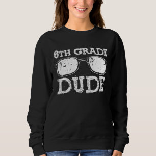 Back to School 6th Grade Dude First Day Teacher Ch Sweatshirt