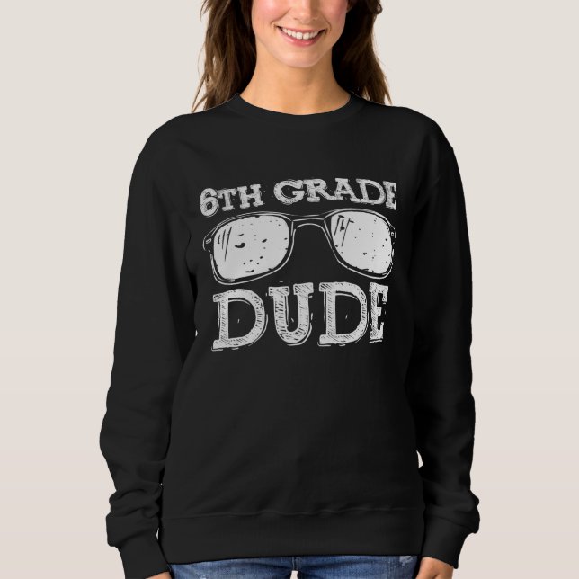 Back to School 6th Grade Dude First Day Teacher Ch Sweatshirt (Front)