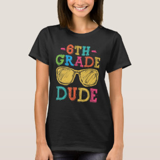 Back To School 6th Grade Dude First Day Teacher K T-Shirt