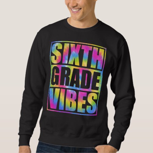 Back To School 6th Grade Vibes First Day Teacher Sweatshirt