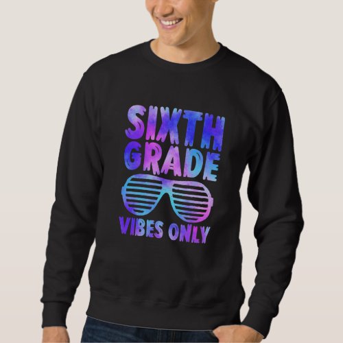 Back To School 6th Grade Vibes Tie Dye First Day O Sweatshirt