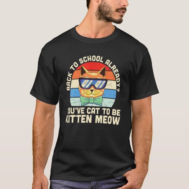 Back To School  Back To School Already Kitten Meow T-Shirt (Front)