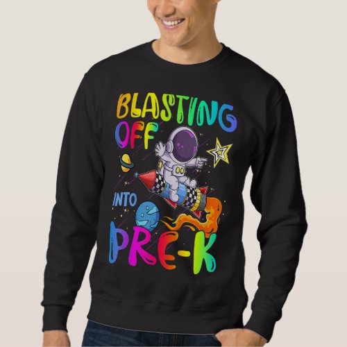 Back To School Blasting Off Into Pre K  Astronaut  Sweatshirt