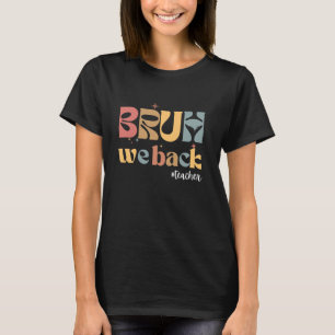 Back to School Bruh We Back Teacher First Day of S T-Shirt