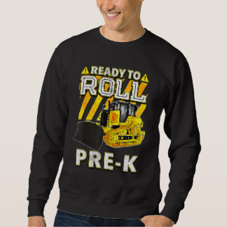 Back To School   Bulldozer Ready To Roll Pre K Sweatshirt