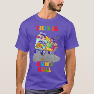 Back to school bus monitor gift this is how i roll T-Shirt