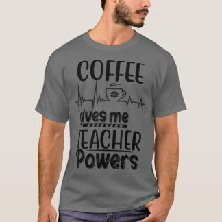 Back To School Coffee Gives Me Teacher Powers Teac T-Shirt