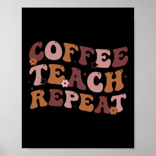 Back To School Coffee Teach Repeat Teacher Life Mo Poster