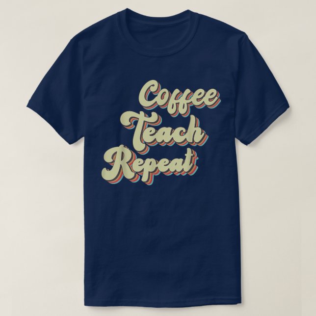 Back To School Coffee Teach Repeat Teacher Motivat T-Shirt (Design Front)
