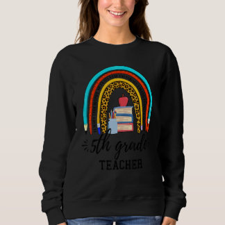 Back To School For 5th Grade Teacher Rainbow Teach Sweatshirt