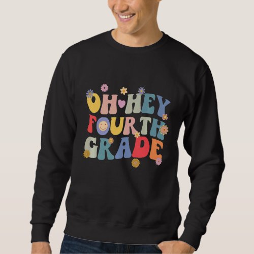Back To School For Students Teacher Oh Hey 4th Fou Sweatshirt
