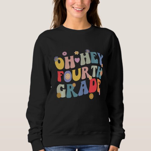Back To School For Students Teacher Oh Hey 4th Fou Sweatshirt