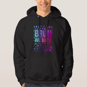 Back To School For Teachers Bruh We Back 1st Day O Hoodie