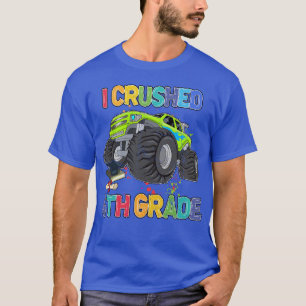 Back To School Funny Monster Truck I Crushed th Gr T-Shirt