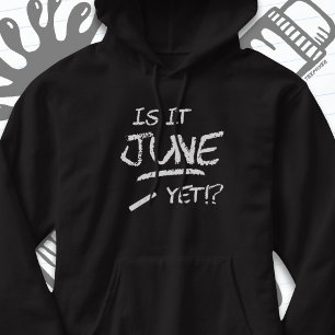 Back to School Graduation Funny Is It June Yet Hoodie