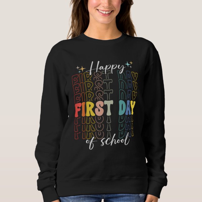 Back To School Happy First Day Of School Teacher 1 Sweatshirt (Front)
