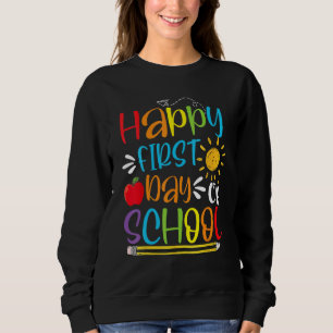 Back To School Happy First Day Of School Teacher S Sweatshirt