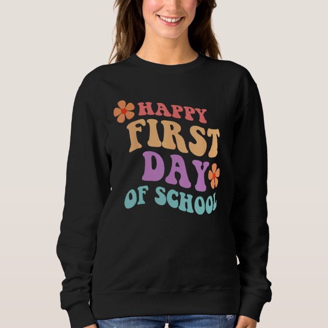 Back to School Happy First Day of School Teacher S Sweatshirt (Front)