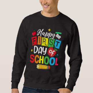 Back To School Happy First Day Of School Teacher S Sweatshirt