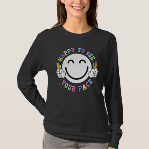 Back To School Happy To See Your Face Teacher Life T-Shirt