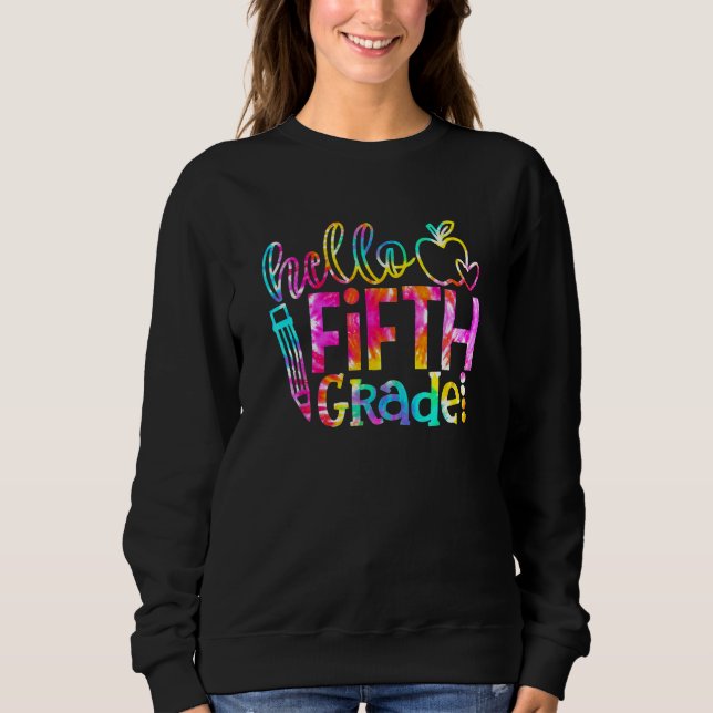 Back To School Hello Fifth Grade Tie Dye Team 5th  Sweatshirt (Front)
