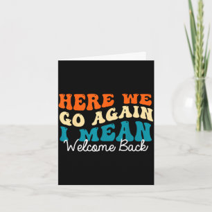 Back to school - here we go i mean welcome back card