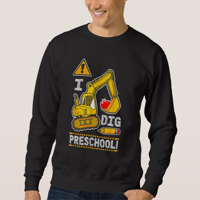 Back to School I Dig Preschool Construction Truck  Sweatshirt (Front)