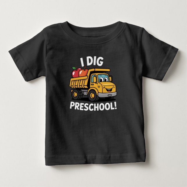 Back to School I Dig Preschool Dump Truck Baby T-Shirt (Front)