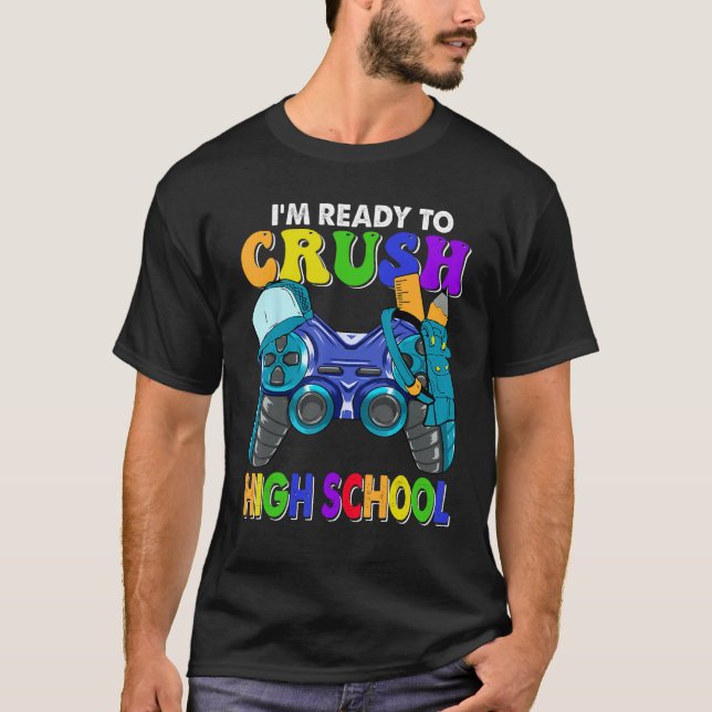 Back to School I m Ready to Crush High School Vide T-Shirt (Front)
