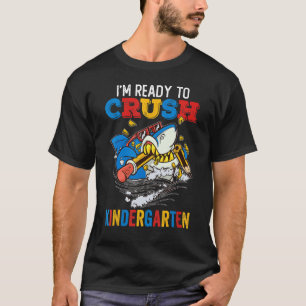 Back To School I m Ready To Crush Kindergarten Sha T-Shirt