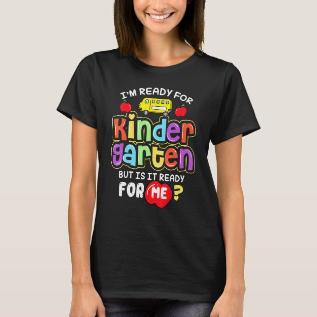 Back To School Im Ready For Kindergarten Is It Rea T-Shirt (Front)