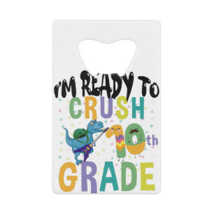 Back To School I'm Ready To Crush 10th Grade Dino Credit Card Bottle Opener