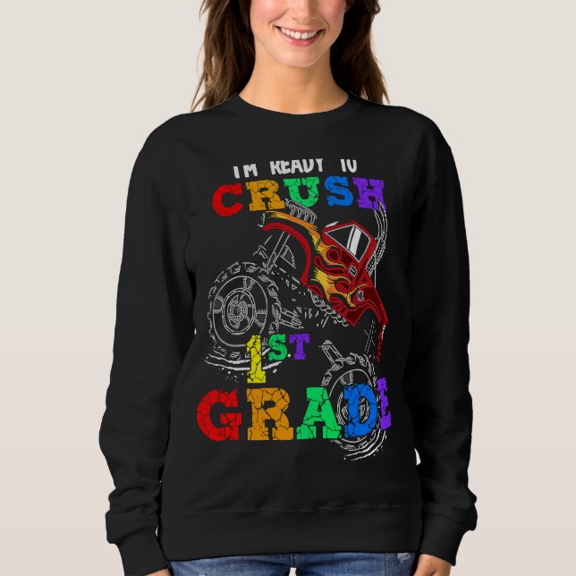Back To School I'm Ready to Crush 1st Grade Monste Sweatshirt (Front)