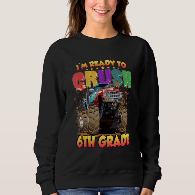 Back To School I'm Ready to Crush 6th Grade Monste Sweatshirt (Front)