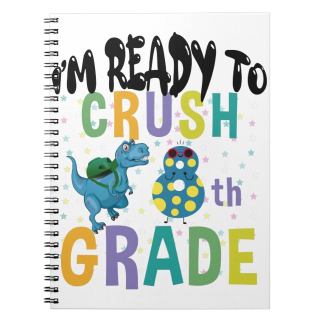 Back To School I'm Ready To Crush 8th Grade Dino Notebook (Front)