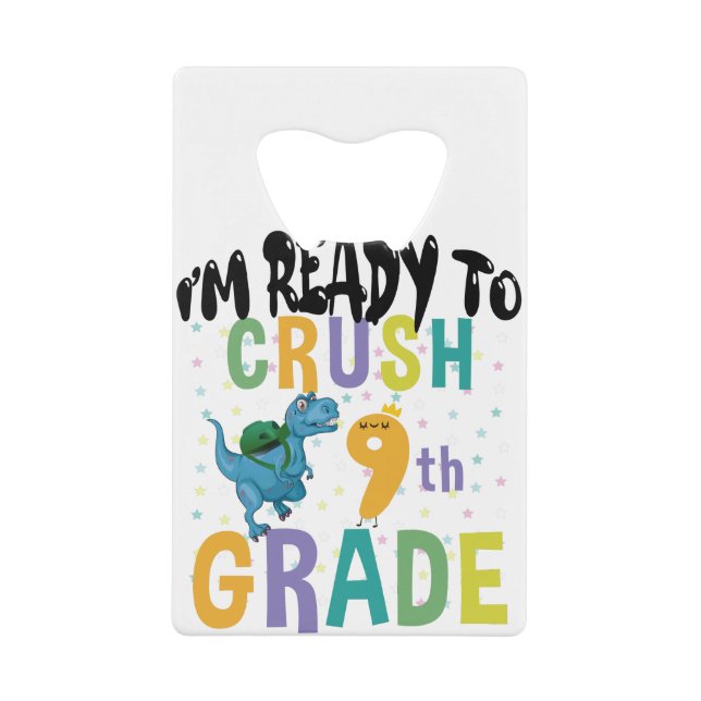 Back To School I'm Ready To Crush 9th Grade Dino Credit Card Bottle Opener (Front)