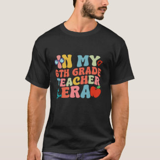 Back To School In My Teacher Era 6th Grade Teacher T-Shirt