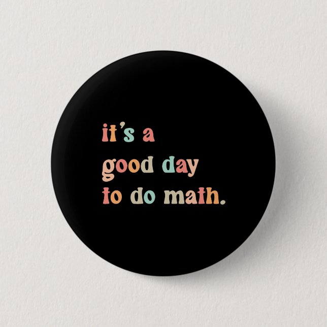 Back To School Its A Good Day To Do Math Teachers  Button (Front)