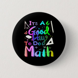 Back To School Its A Good Day To Do Math Teachers  Button