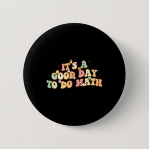 Back To School Its A Good Day To Do Math Teachers  Button