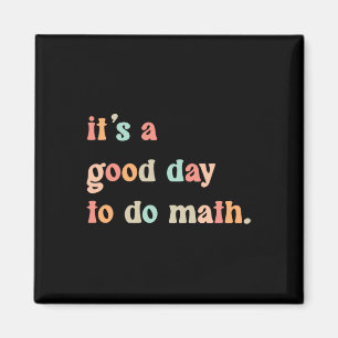 Back To School Its A Good Day To Do Math Teachers Magnet