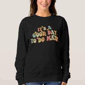 Back To School Its A Good Day To Do Math Teachers Sweatshirt