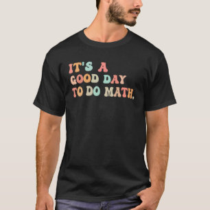 Back To School Its A Good Day To Do Math Teachers T-Shirt