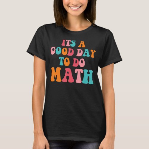 Back To School Its A Good Day To Do Math Teachers  T_Shirt