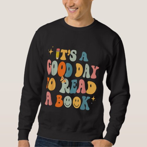Back to School Its a Good Day to Read a Book Teac Sweatshirt