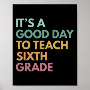 Back To School It's A Good Day To Teach Sixth Grad Poster