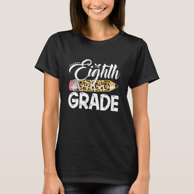 Back To School Leopard Pencil Eighth Grade First D T-Shirt (Front)