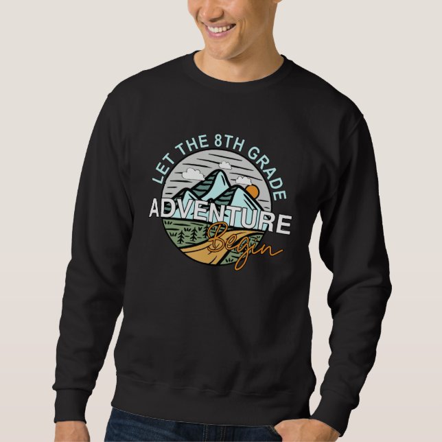 Back To School  Let the 8th Grade Adventure Begin Sweatshirt (Front)