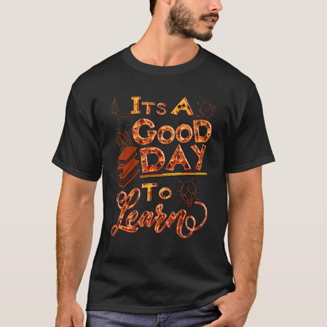 Back To School Motivational It's A Good Day To Lea T-Shirt (Front)