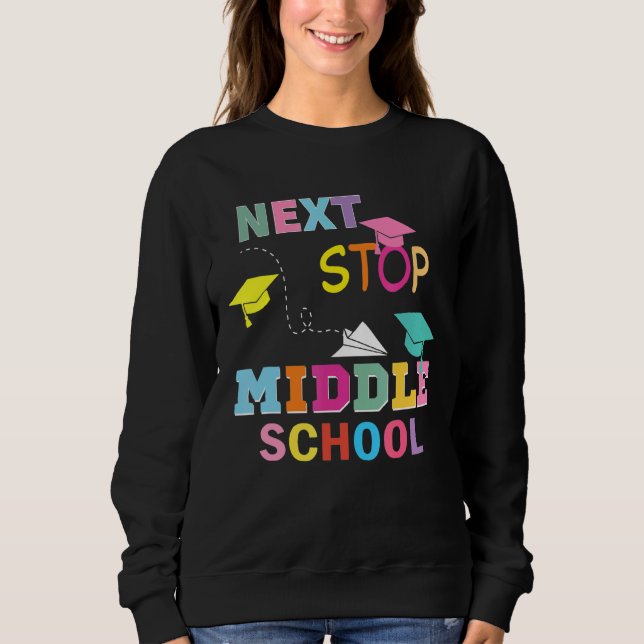 Back To School Next Stop Middle School Teacher Stu Sweatshirt (Front)